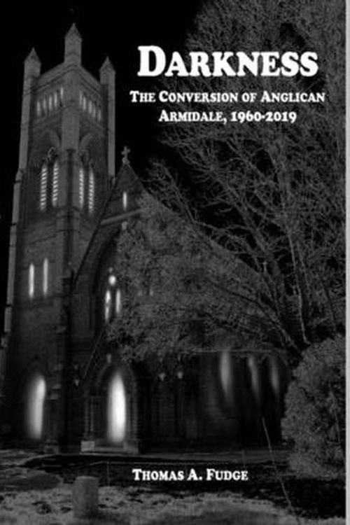 Cover Art for 9798985989229, Darkness: The Conversion of Anglican Armidale, 1960-2019 by Fudge, Thomas A.