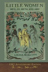 Cover Art for 9781955529235, Little Women (150th Anniversary Edition): With Foreword and 200 Original Illustrations by Louisa May Alcott