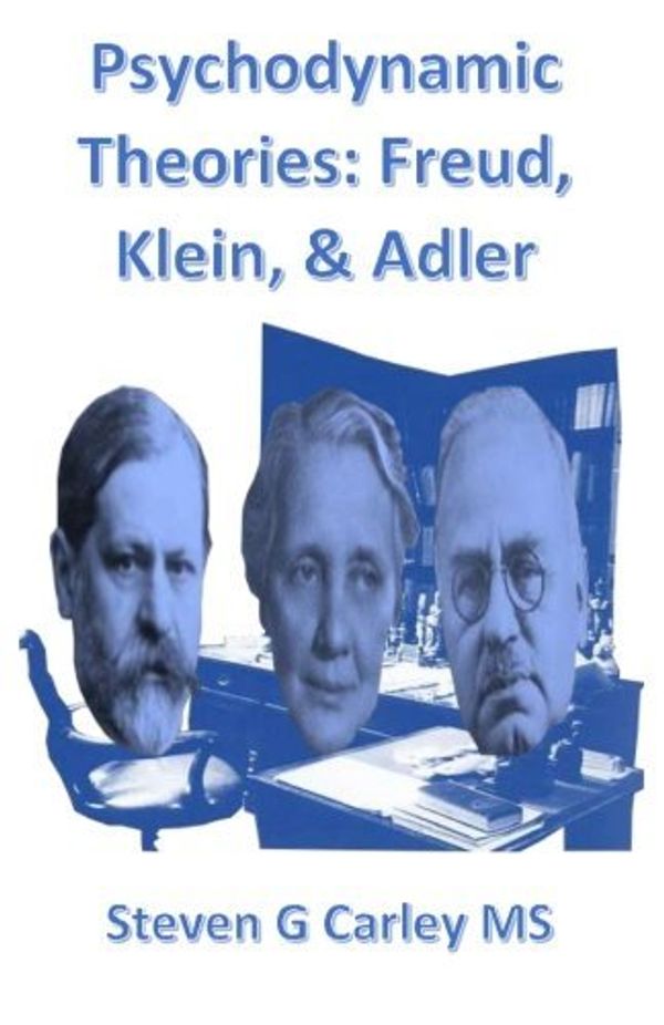 Cover Art for B01K9C2JRU, Psychodynamic Theories: Freud, Klein, & Adler by Steven G Carley MS (2015-04-18) by Unknown