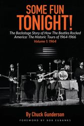 Cover Art for 9781495065675, Some Fun Tonight! Volume 1The Backstage Story of How the Beatles Rocked A... by Chuck Gunderson