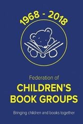 Cover Art for 9781858585857, 50 Years of the Federation of Children's Book Groups: 1968-2018 by Federation of Children's Book Groups