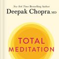Cover Art for 9781984825315, Total Meditation: Practices in Living the Awakened Life by Deepak Chopra