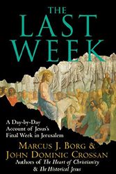 Cover Art for 9780061121289, The Last Week LP: A Day-by-Day Account of Jesus's Final Week in Jerusalem by Marcus J. Borg, John Dominic Crossan