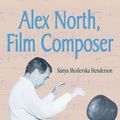 Cover Art for 9780786443338, Alex North, Film Composer by Sanya Shoilevska Henderson