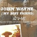 Cover Art for 9781534922679, John Wayne (my best friend) & Me: The Memoirs of John C.C. Hamilton by Mr. John H Hamilton