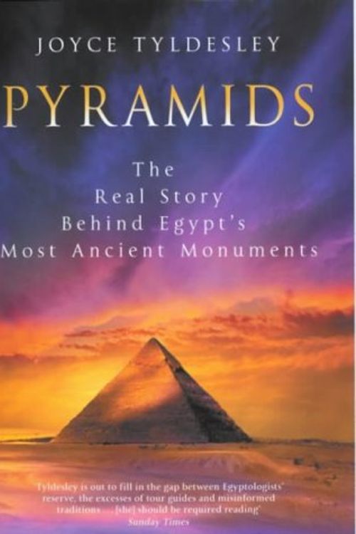 Cover Art for 9780670893225, Pyramids: The Real Story Behind Egypt's Most Ancient Monuments by Joyce Tyldesley