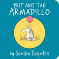 Cover Art for 9781481481007, But Not the Armadillo by Sandra Boynton