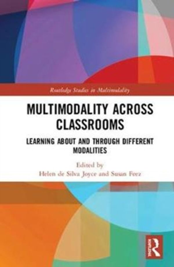 Cover Art for 9781138574403, Multimodality Across Classrooms: Learning About and Through Different Modalities (Routledge Studies in Multimodality) by 