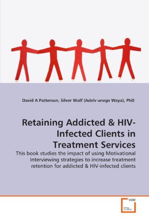 Cover Art for 9783639076714, Retaining Addicted: This book studies the impact of using Motivational  Interviewing strategies to increase treatment  retention for addicted by N Silver Wolf, Silver Wolf