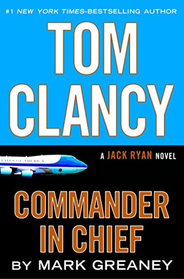 Cover Art for B00Z8VTJA8, Tom Clancy Commander in Chief (Jack Ryan Universe Book 20) by Mark Greaney