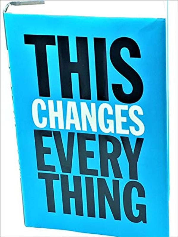 Cover Art for 9780307401991, This Changes Everything: Capitalism vs. the Climate by Naomi Klein
