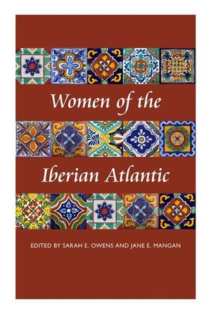 Cover Art for 9780807147740, Women of the Iberian Atlantic by Allyson Poska, Carla Gerona, Hugh Cagle, Ida Altman, Jane E. Mangan, Lisa Vollendorf, Matt Childs, Nuria Salazar Simarro, Ras Michael Brown, Sarah E. Owens, Timothy Walker