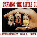 Cover Art for 9780964232709, Carving the Little Guys by Keith Randich