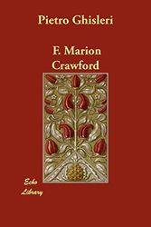Cover Art for 9781406808537, Pietro Ghisleri by F. Marion Crawford