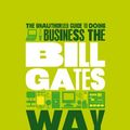 Cover Art for 9781907312465, The Unauthorized Guide to Doing Business the Bill Gates Way by Des Dearlove