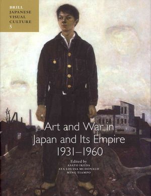 Cover Art for 9789004229006, Art and War in Japan and Its Empire 1931-1960 by Asato Ikeda