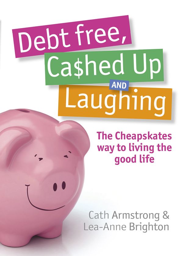 Cover Art for 9780733321122, Debt Free, Cashed Up and Laughing by C Armstrong, L Brighton