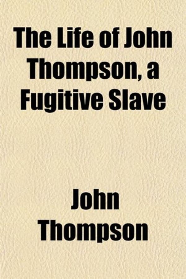 Cover Art for 9781151521255, Life of John Thompson, a Fugitive Slave by John Thompson