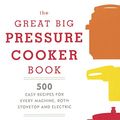 Cover Art for 9780606372633, The Great Big Pressure Cooker Book500 Easy Recipes for Every Machine, Both Stovet... by Bruce Weinstein