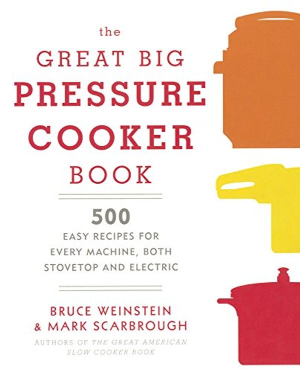 Cover Art for 9780606372633, The Great Big Pressure Cooker Book500 Easy Recipes for Every Machine, Both Stovet... by Bruce Weinstein