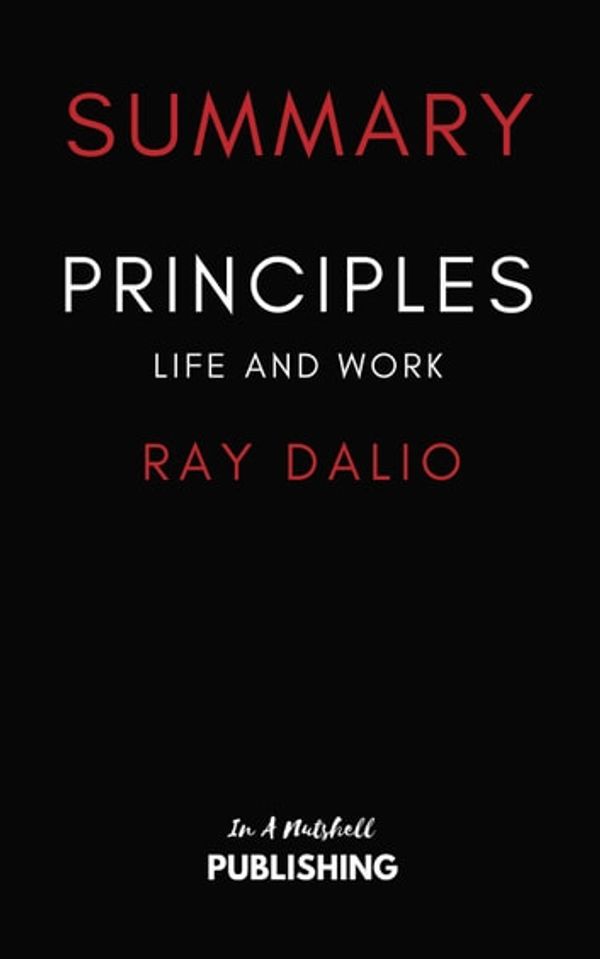 Cover Art for 9781386672661, Summary of Principles: Life and Work by Ray Dalio by In A Nutshell Publishing
