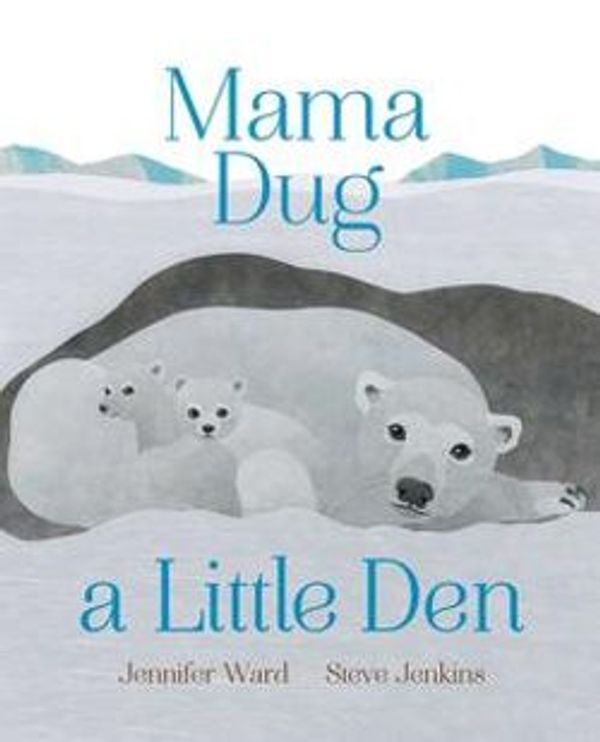 Cover Art for 9781481480383, Mama Dug a Little Den by Jennifer Ward, Steve Jenkins