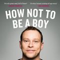 Cover Art for 9781786890085, How Not to Be a Boy by Robert Webb