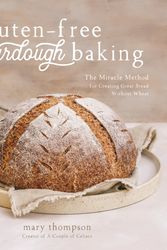 Cover Art for 9781645675242, Gluten-Free Sourdough Baking: The Miracle Method for Creating Great Bread Without Wheat by Mary Thompson