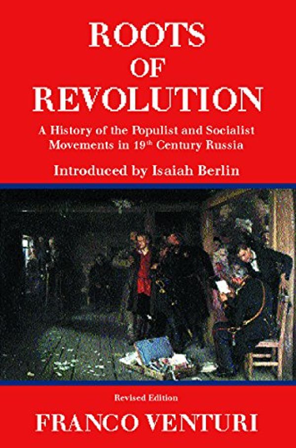 Cover Art for 9781842122532, The Roots of Revolution: A History of the Populist and Socialist Movements in 19th Century Russia by Franco Venturi