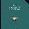 Cover Art for 9781162676517, The Hunchback of Notre Dame by Victor Hugo