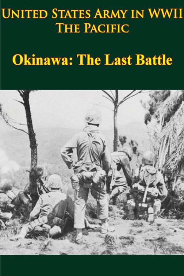 Cover Art for 9781782894070, United States Army in WWII - the Pacific - Okinawa: the Last Battle by James M. Burns, John Stevens, Roy E. Appleman, Russell A. Gugeler