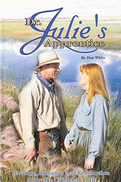 Cover Art for 9780941678667, Dr. Julie's Apprentice: Revenge, Romance and Redemption Along the Chisholm Trail by Don White