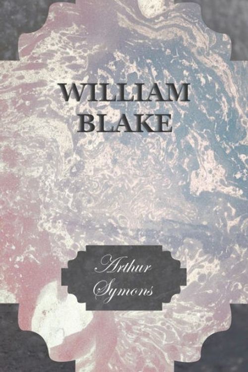 Cover Art for 9781409790624, William Blake by Arthur Symons