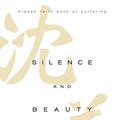 Cover Art for B01D1NCYVA, Silence and Beauty: Hidden Faith Born of Suffering by Makoto Fujimura