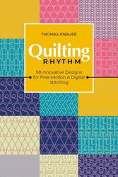Cover Art for 9781644033821, Quilting Rhythm: 98 Innovative Designs for Free-Motion & Digital Stitching by Thomas Knauer