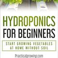 Cover Art for B07ZT889HB, Hydroponics for Beginners: Start Growing Vegetables at Home Without Soil by Nick Jones