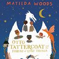 Cover Art for B082YGL5J6, Otto Tattercoat and the Forest of Lost Things by Matilda Woods