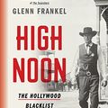 Cover Art for B01N906ZBX, High Noon: The Hollywood Blacklist and the Making of an American Classic by Glenn Frankel