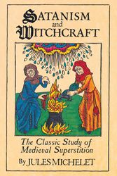 Cover Art for 9780806500591, Satanism and Witchcraft by Jules Michelet