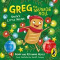 Cover Art for B09G6XTL8W, Greg the Sausage Roll: Santa's Little Helper by Mark Hoyle, Roxanne Hoyle, Gareth Conway