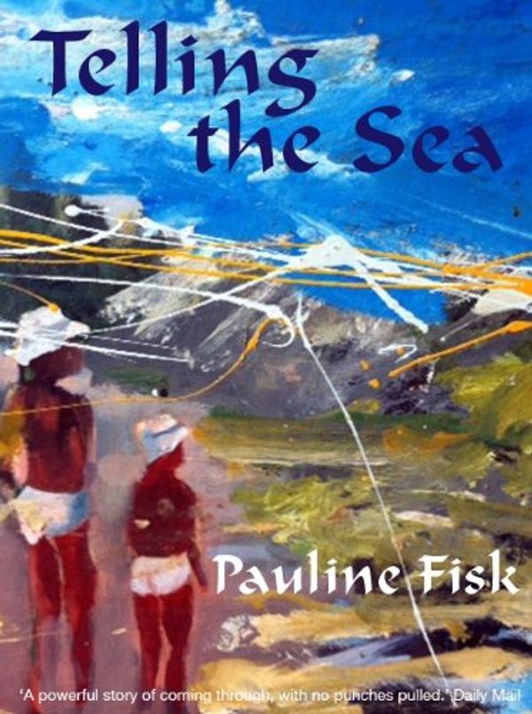 Cover Art for B00ALGVW6Y, Telling the Sea by Pauline Fisk
