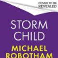 Cover Art for 9781408731499, Storm Child by Michael Robotham