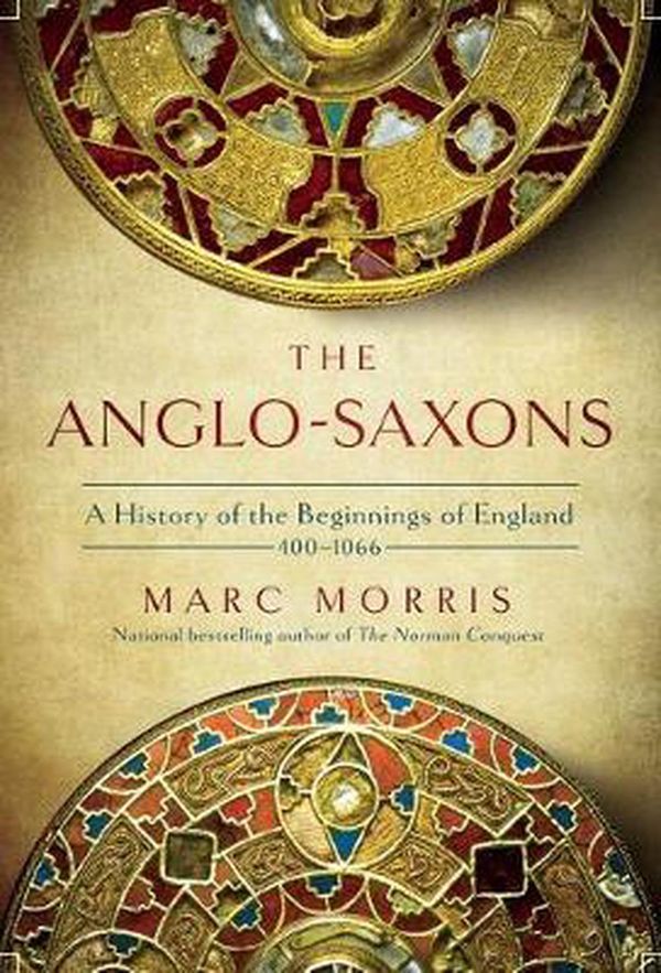 Cover Art for 9781643133126, The Anglo-Saxons: The Making of England: 410-1066 by Marc Morris