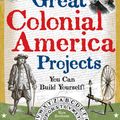 Cover Art for 9780977129409, Great Colonial America Projects You Can Build Yourself! by Kris Bordessa