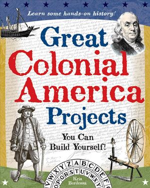 Cover Art for 9780977129409, Great Colonial America Projects You Can Build Yourself! by Kris Bordessa
