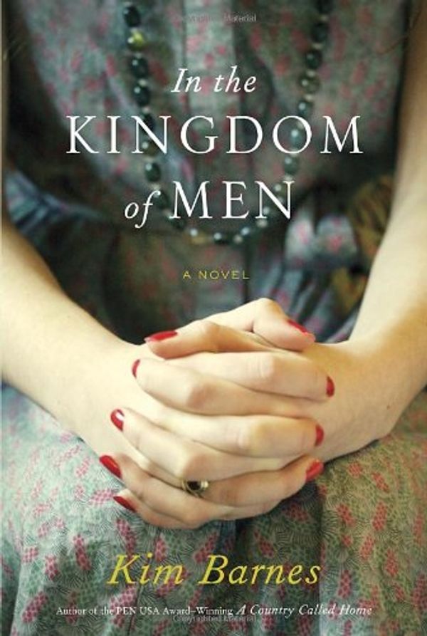 Cover Art for 9780307273390, In the Kingdom of Men by Kim Barnes