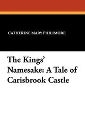 Cover Art for 9781434431349, The Kings' Namesake by Catherine Mary Philimore