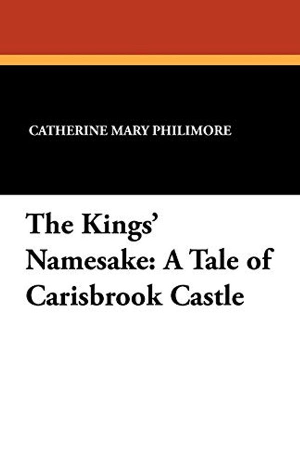 Cover Art for 9781434431349, The Kings' Namesake by Catherine Mary Philimore