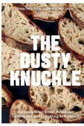 Cover Art for 9781787137745, The Dusty Knuckle: Seriously Good Bread, Knockout Sandwiches and So Much More: Seriously Good Bread, Knockout Sandwiches and Everything In Between by Max Tobias, Rebecca Oliver, Daisy Terry