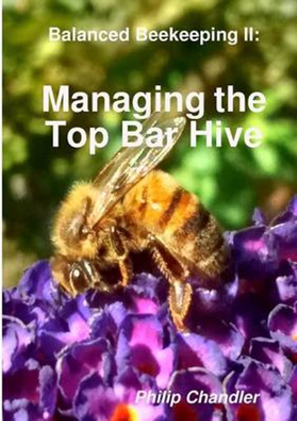 Cover Art for 9781326497651, Balanced Beekeeping Ii: Managing the Top Bar Hive by Philip Chandler